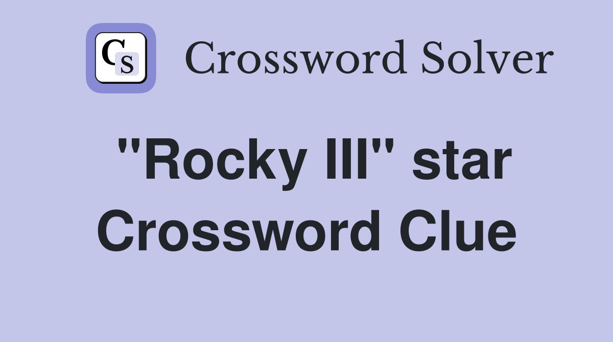 "Rocky III" star Crossword Clue