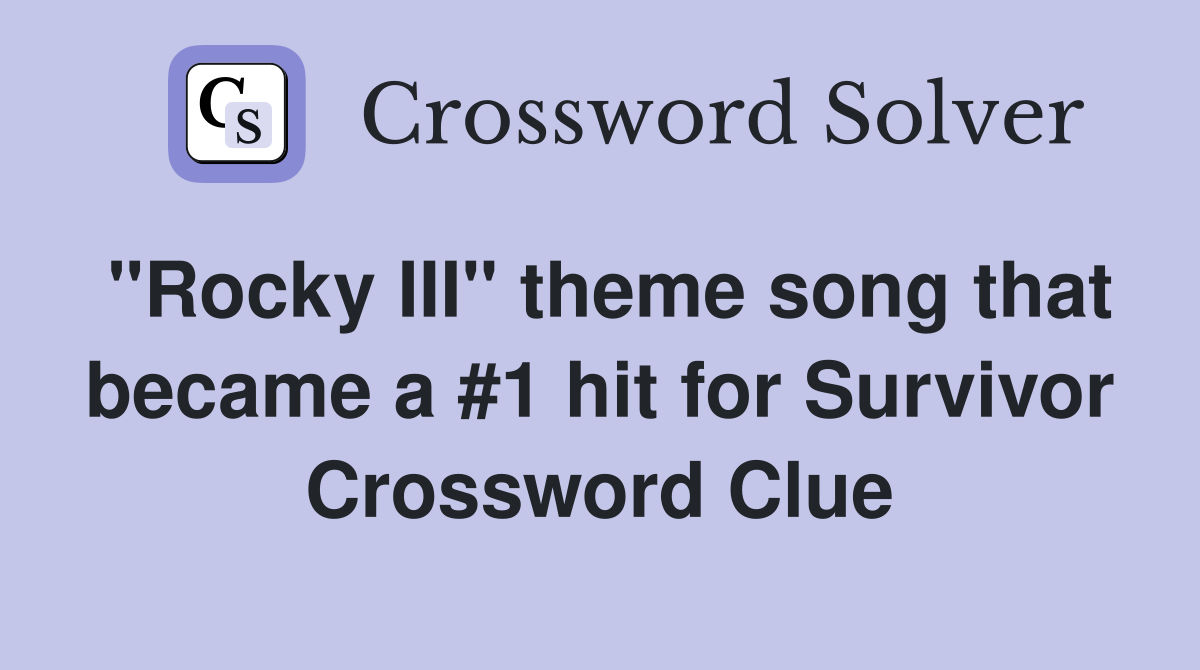 "Rocky III" theme song that became a #1 hit for Survivor Crossword Clue