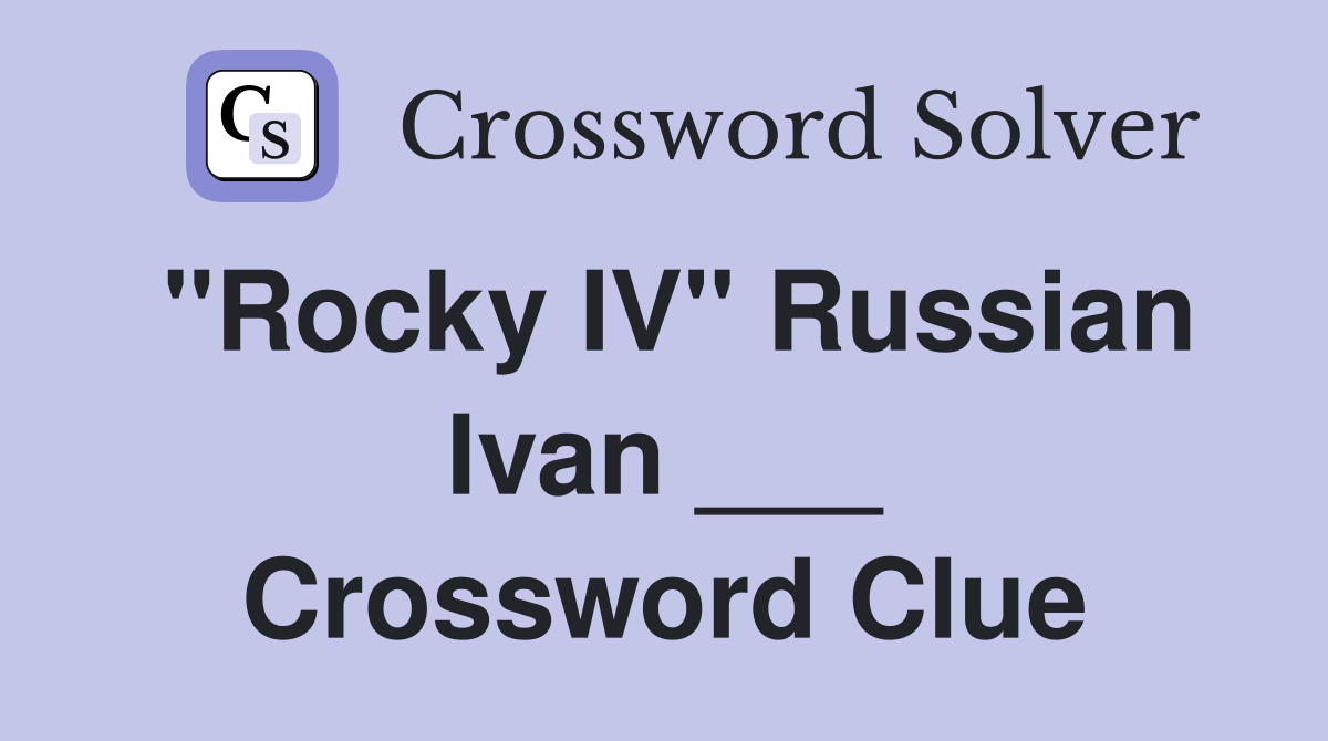 "Rocky IV" Russian Ivan ___ Crossword Clue