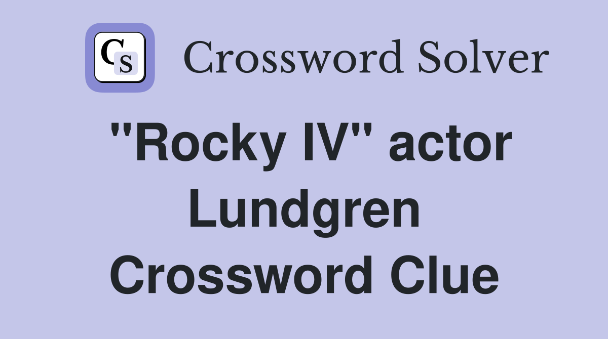 "Rocky IV" actor Lundgren Crossword Clue