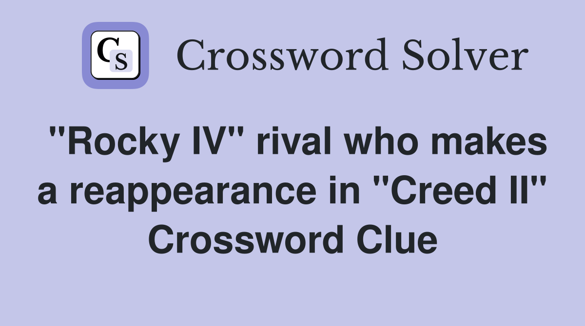 "Rocky IV" rival who makes a reappearance in "Creed II" Crossword Clue