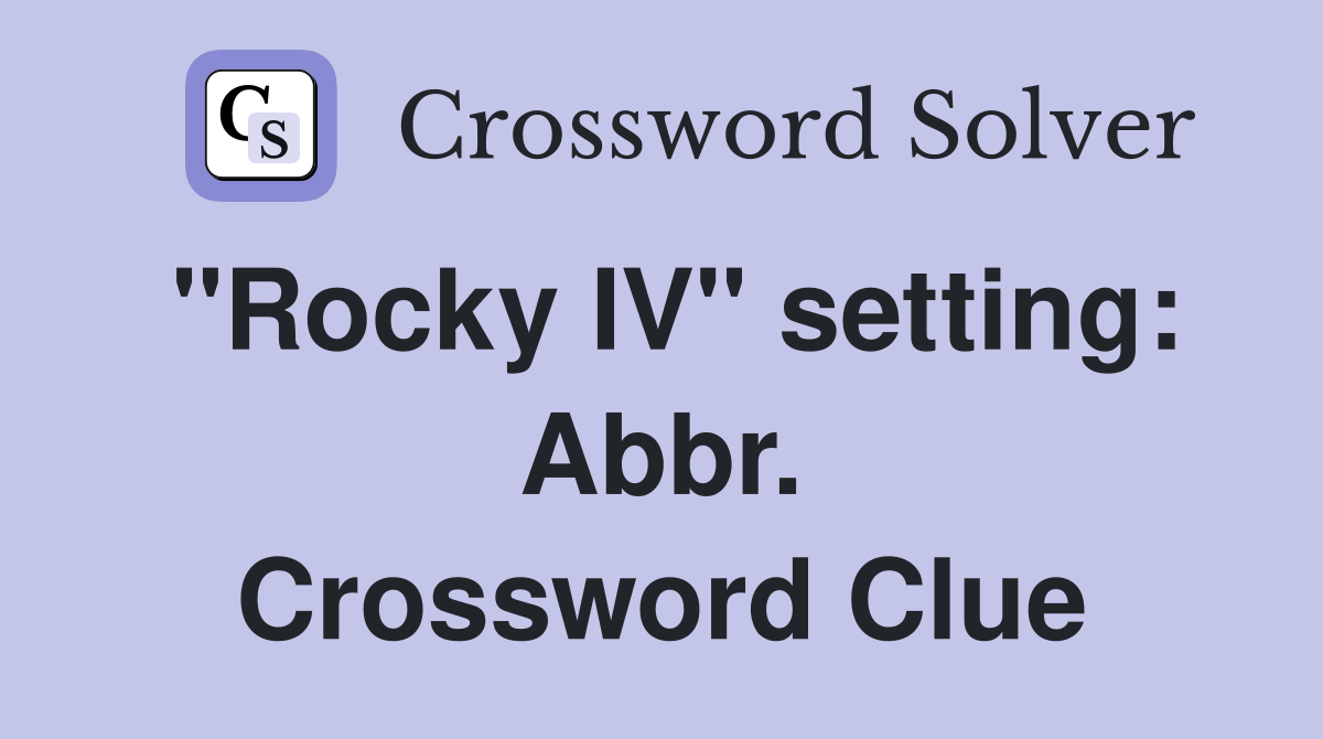 "Rocky IV" setting: Abbr. Crossword Clue