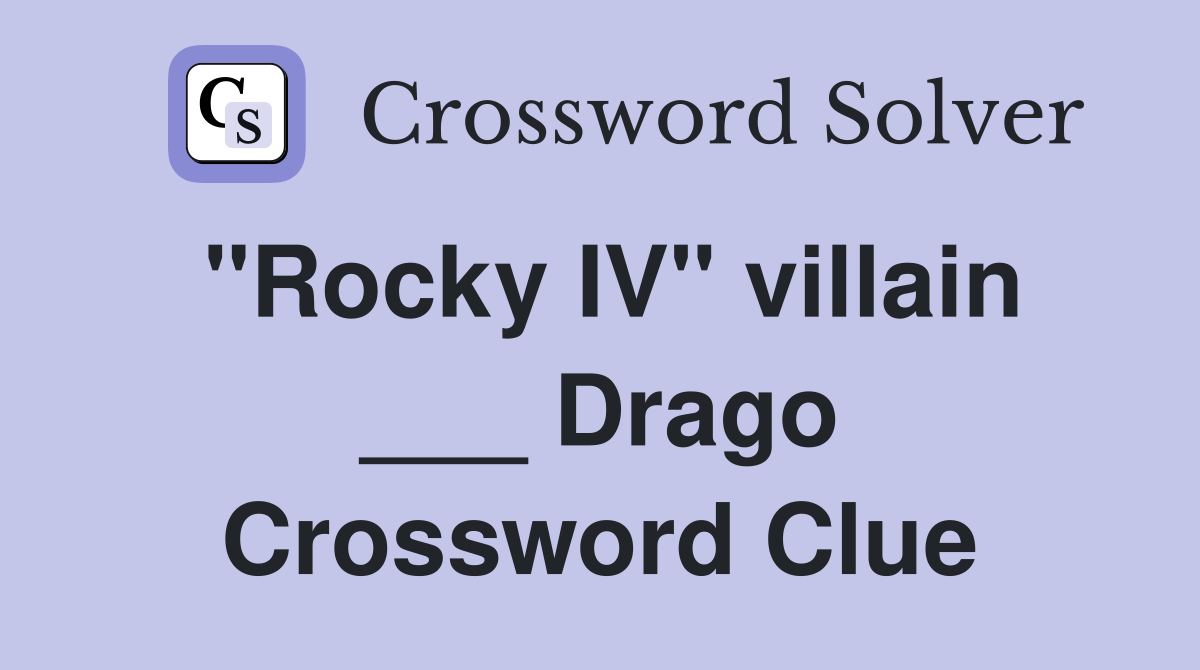 "Rocky IV" villain ___ Drago Crossword Clue