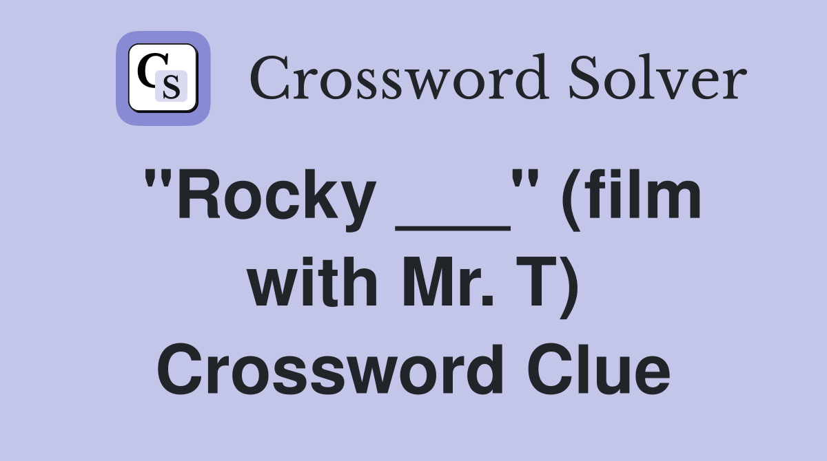 "Rocky ___" (film with Mr. T) Crossword Clue