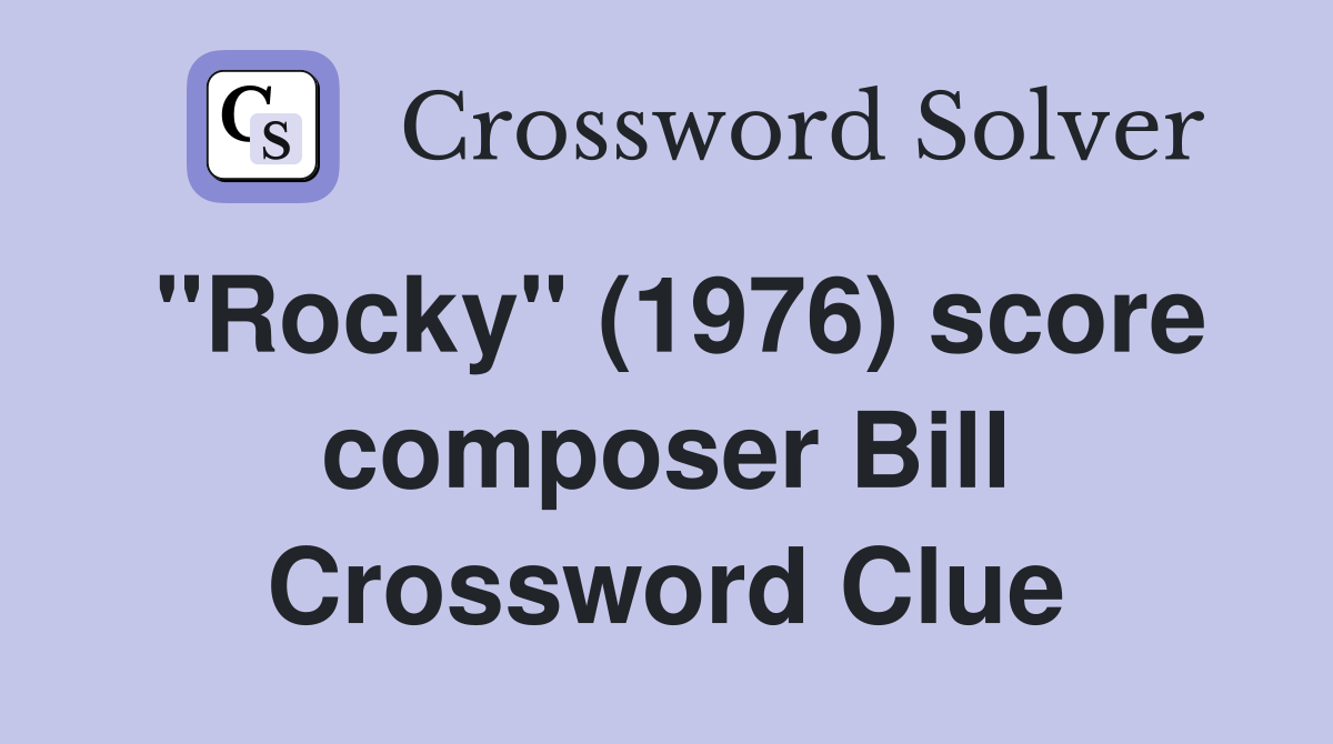 "Rocky" (1976) score composer Bill Crossword Clue