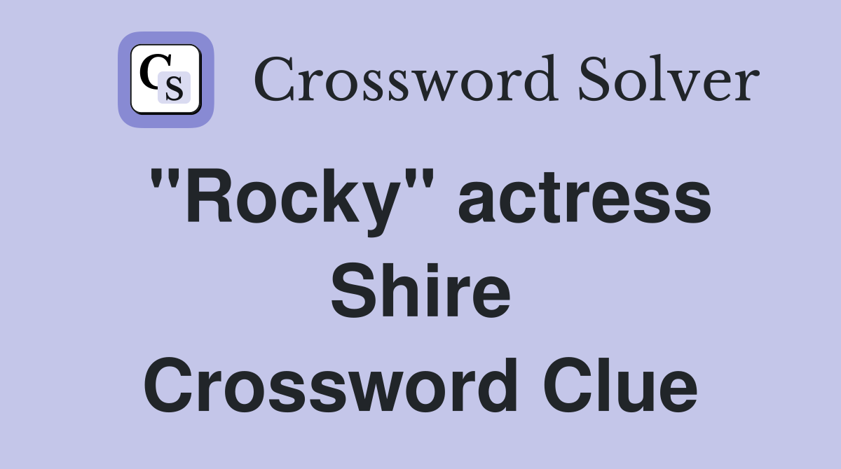 "Rocky" actress Shire Crossword Clue