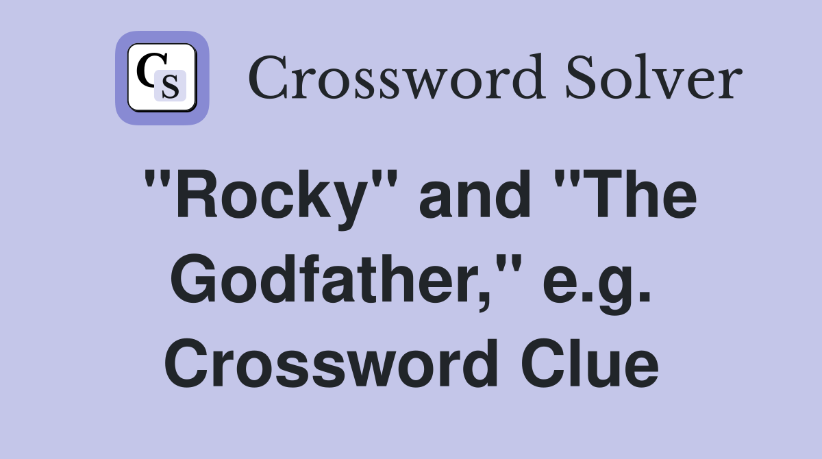 "Rocky" and "The Godfather," e.g. Crossword Clue
