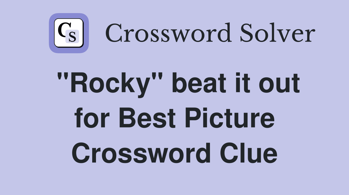 "Rocky" beat it out for Best Picture Crossword Clue