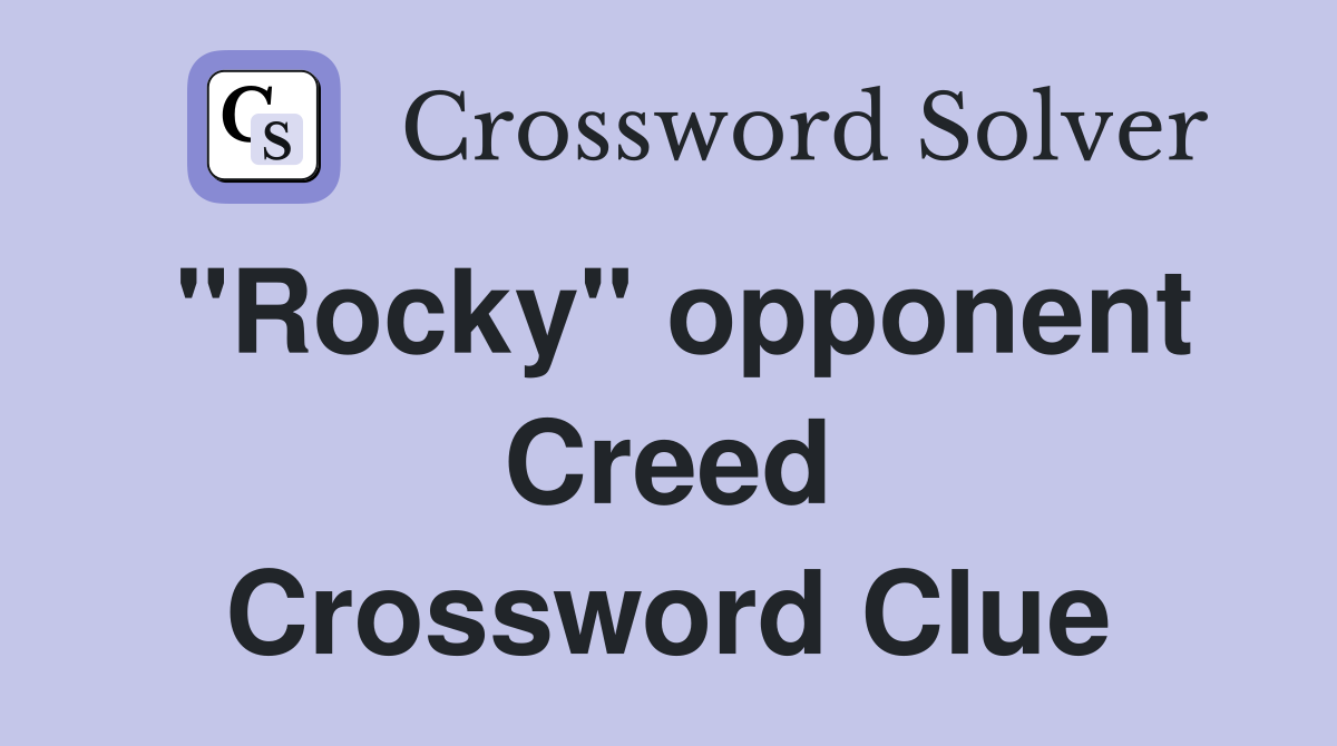 "Rocky" opponent Creed Crossword Clue