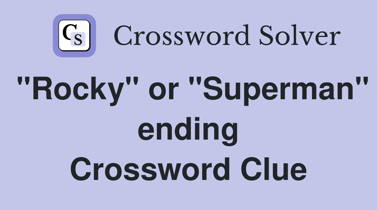 "Rocky" or "Superman" ending Crossword Clue