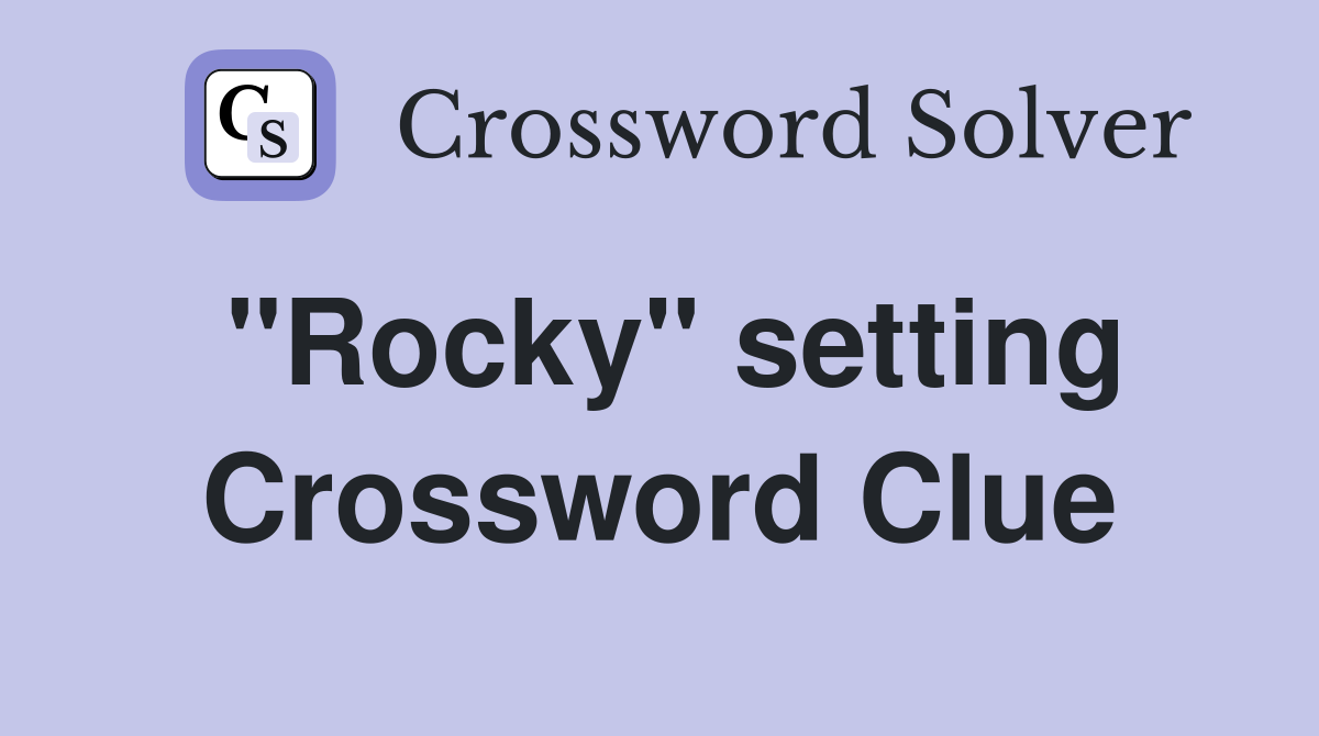 "Rocky" setting Crossword Clue
