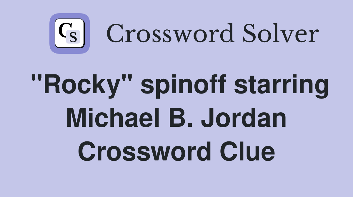 "Rocky" spinoff starring Michael B. Jordan Crossword Clue