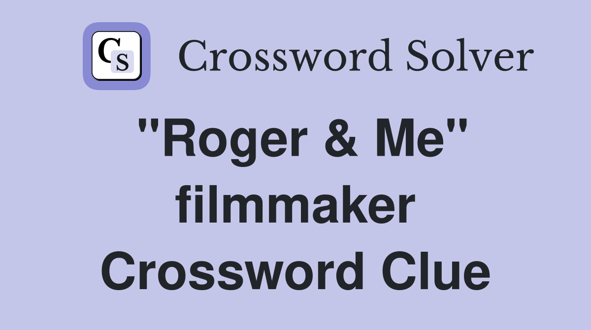"Roger & Me" filmmaker Crossword Clue