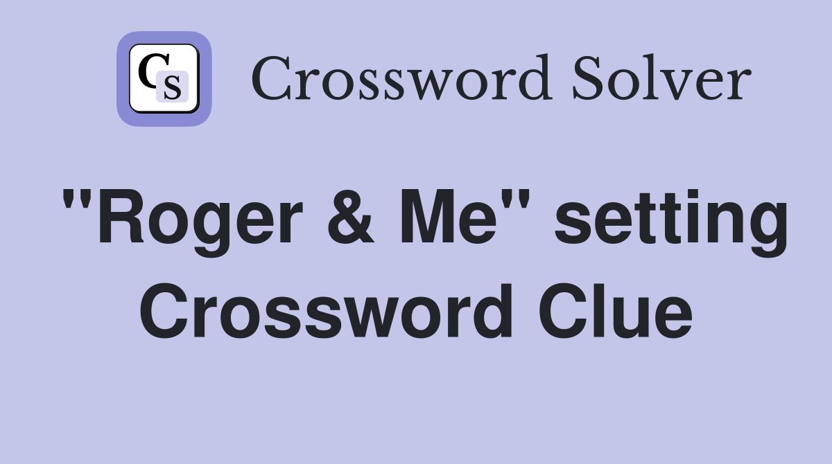 "Roger & Me" setting Crossword Clue
