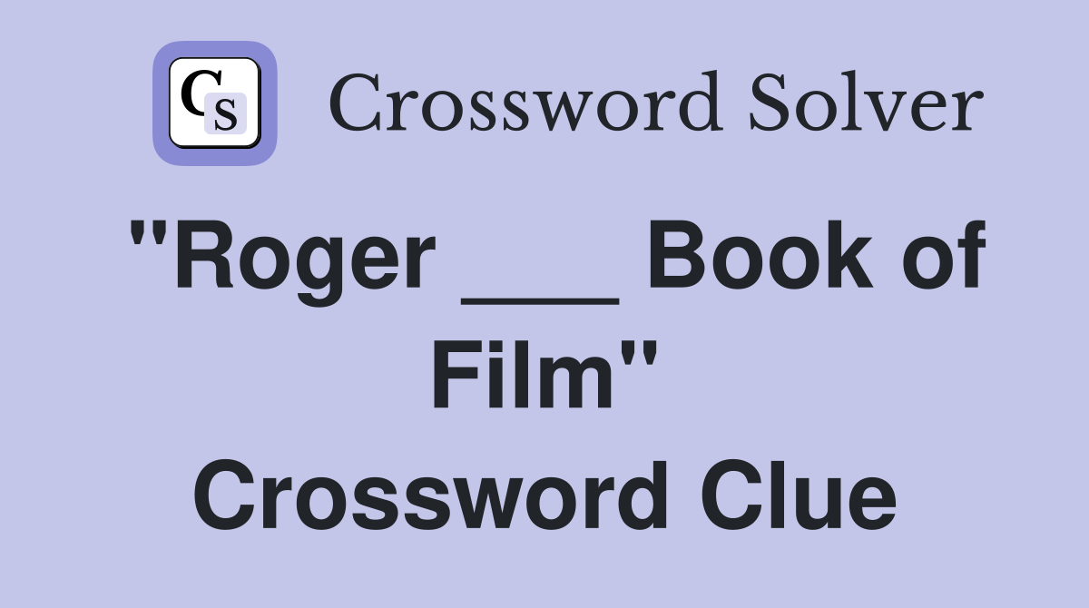 "Roger ___ Book of Film" Crossword Clue