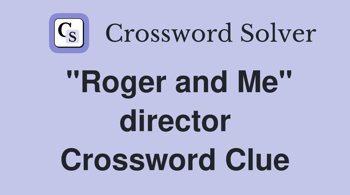 "Roger and Me" director Crossword Clue