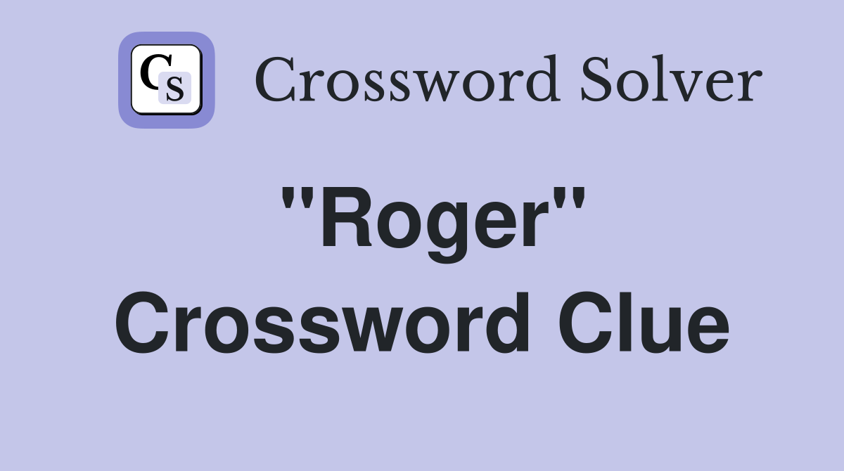 "Roger" Crossword Clue
