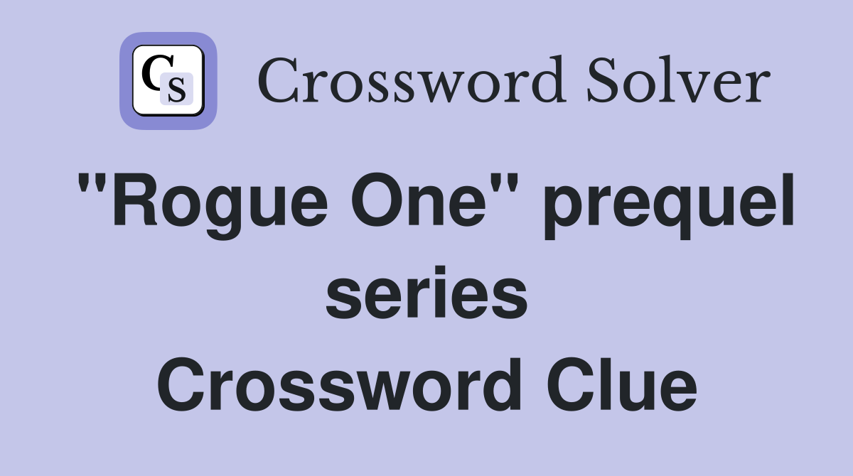 "Rogue One" prequel series Crossword Clue