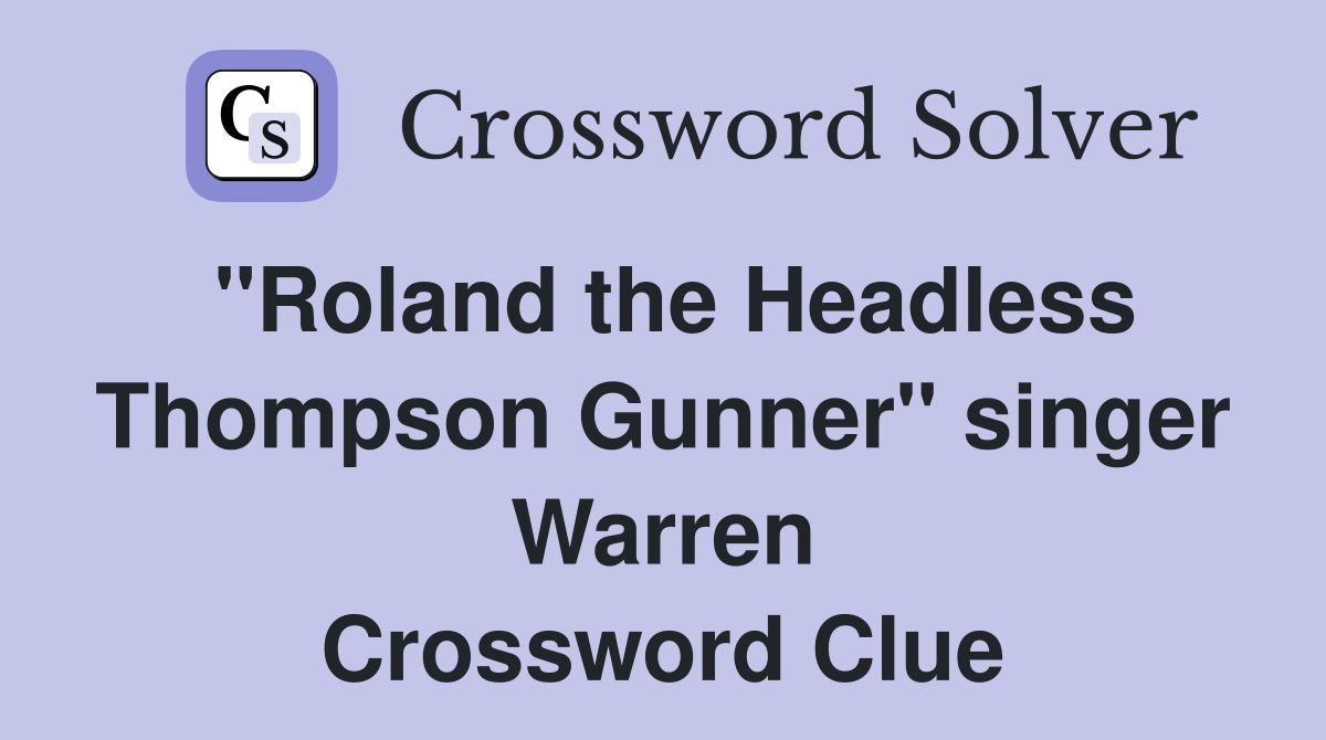 "Roland the Headless Thompson Gunner" singer Warren Crossword Clue