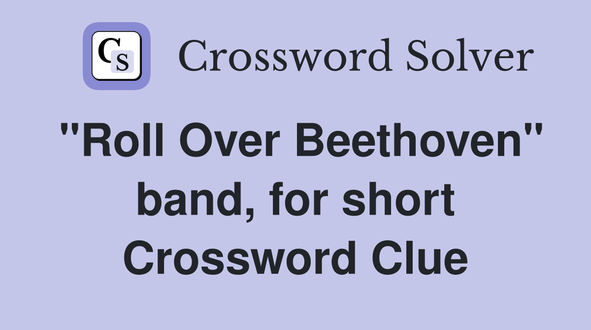 "Roll Over Beethoven" band, for short Crossword Clue