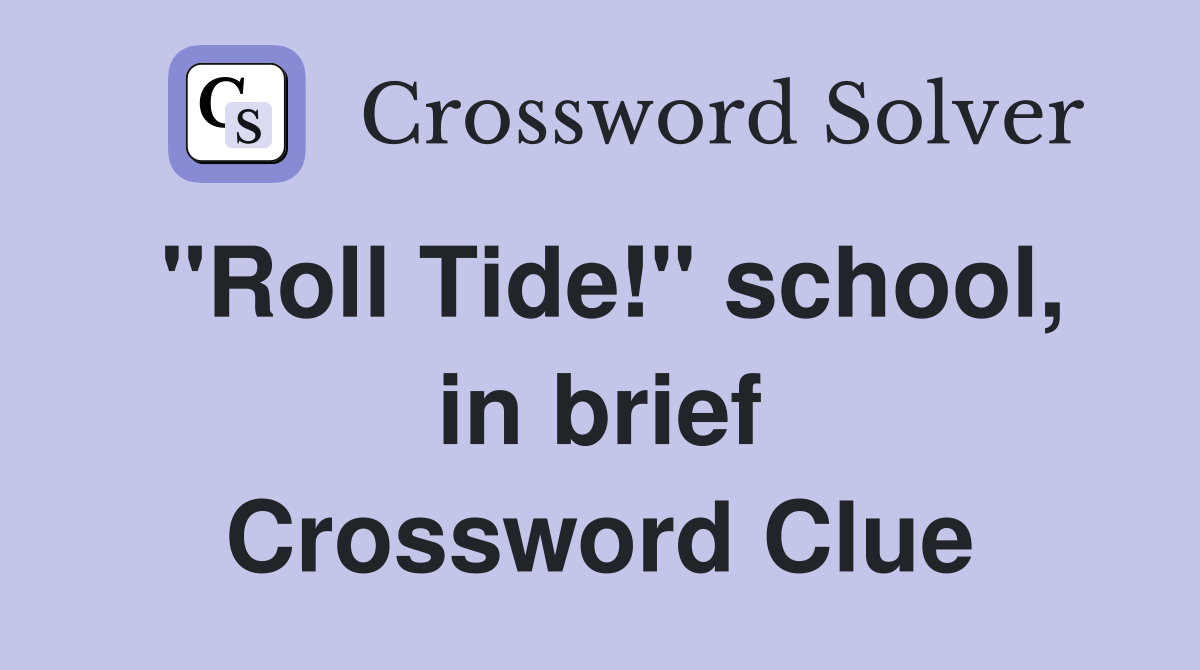 "Roll Tide!" school, in brief Crossword Clue