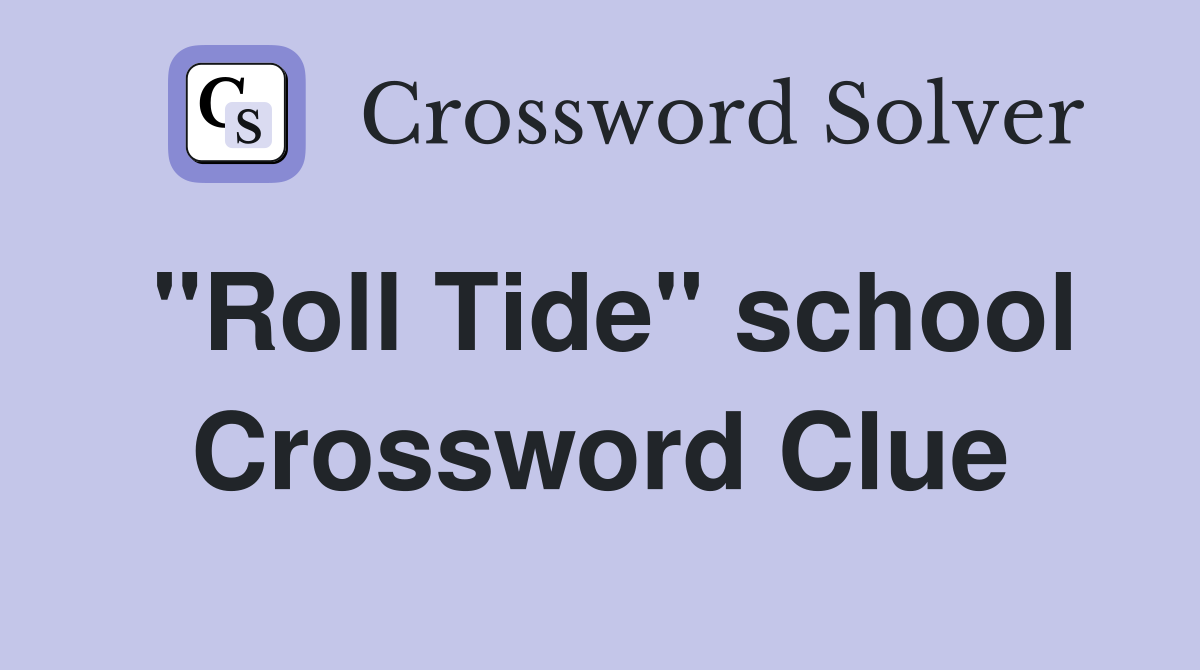 "Roll Tide" school Crossword Clue