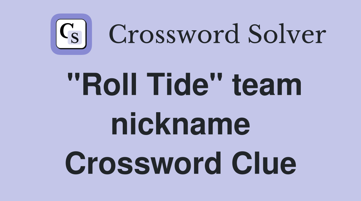 "Roll Tide" team nickname Crossword Clue