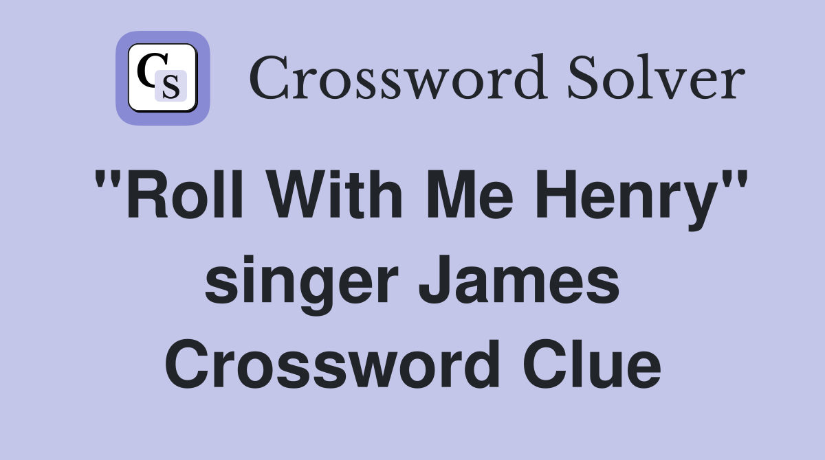 "Roll With Me Henry" singer James Crossword Clue
