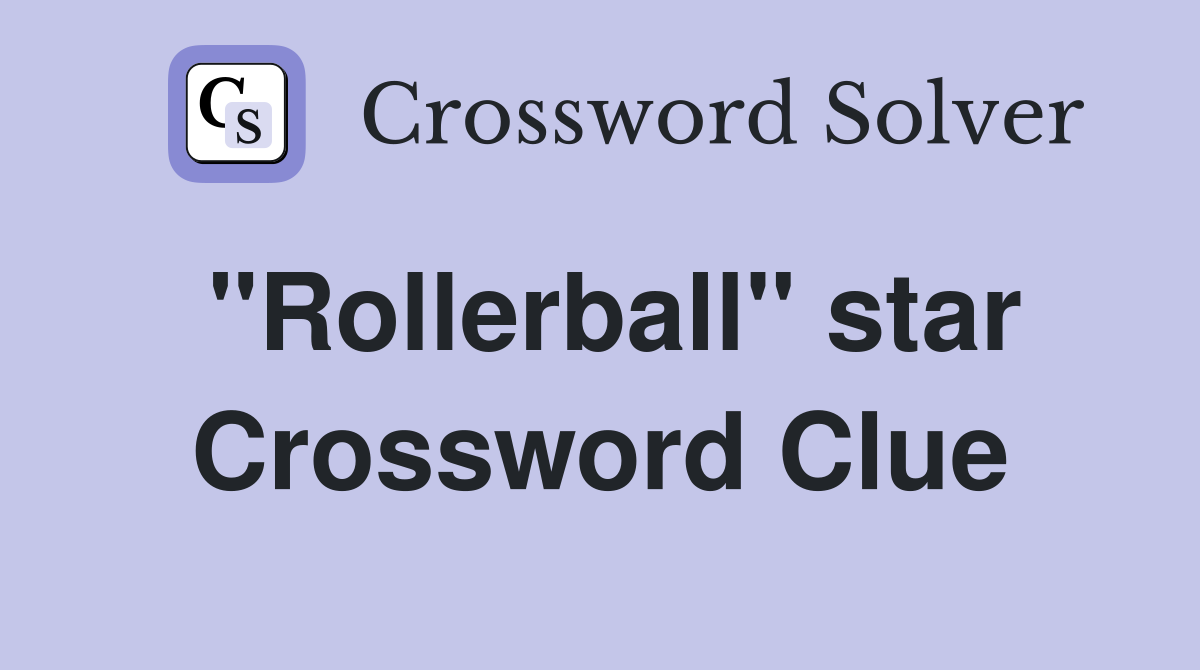 "Rollerball" star Crossword Clue