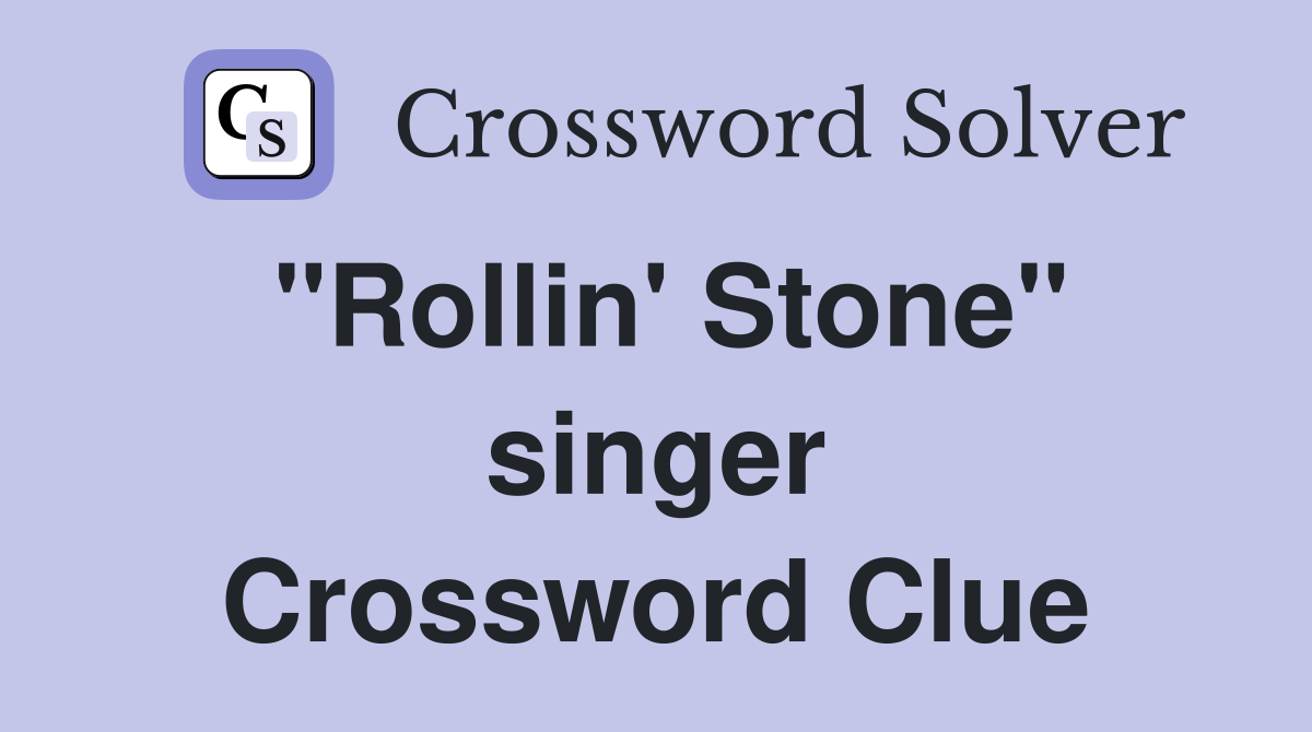 "Rollin' Stone" singer Crossword Clue