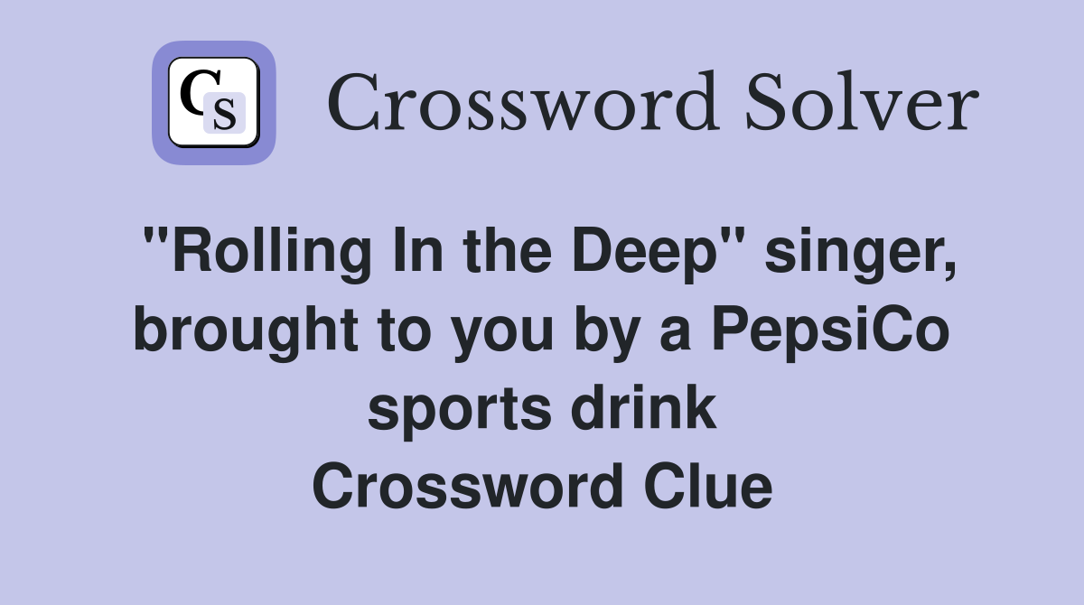 "Rolling In the Deep" singer, brought to you by a PepsiCo sports drink Crossword Clue