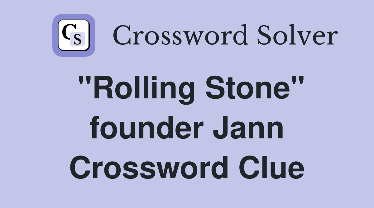 "Rolling Stone" founder Jann Crossword Clue