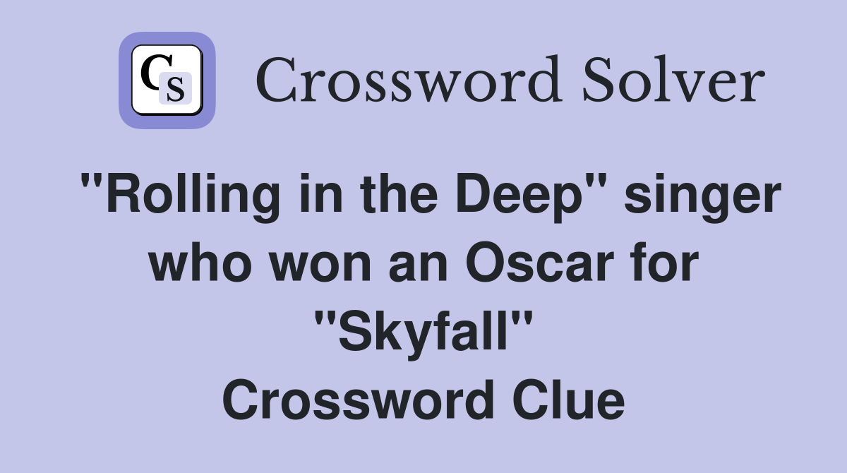 "Rolling in the Deep" singer who won an Oscar for "Skyfall" Crossword Clue
