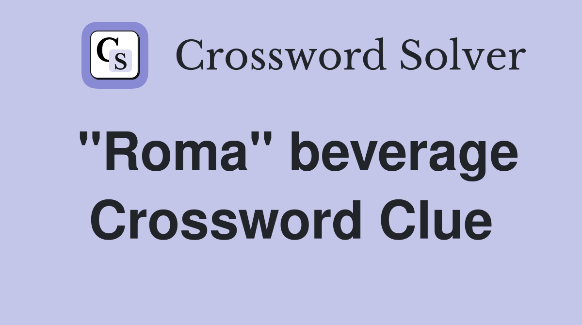 "Roma" beverage Crossword Clue