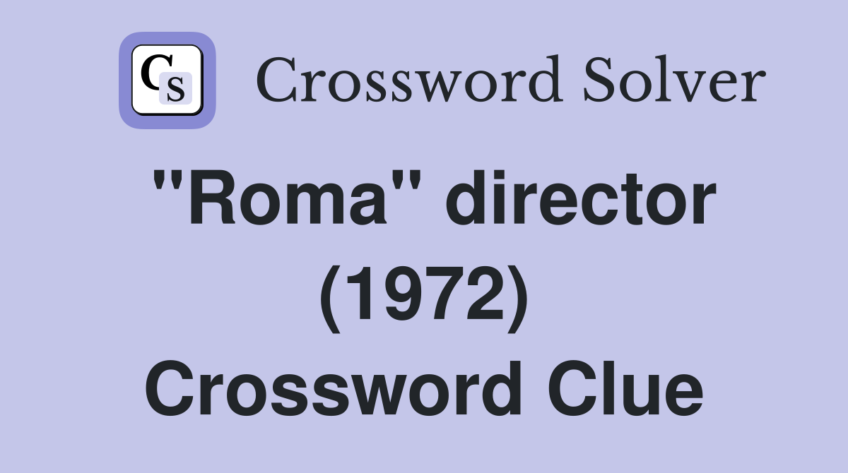"Roma" director (1972) Crossword Clue