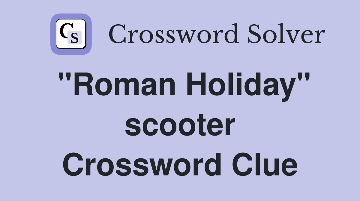 "Roman Holiday" scooter Crossword Clue