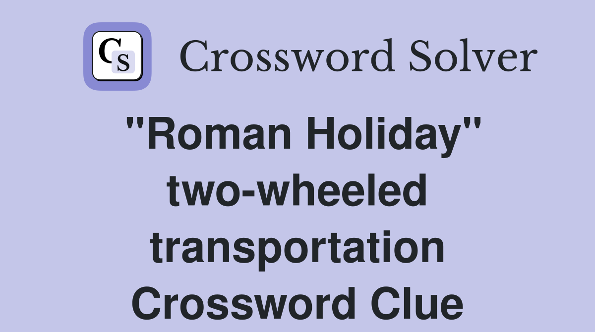 "Roman Holiday" two-wheeled transportation Crossword Clue