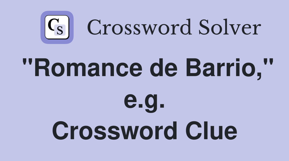 "Romance de Barrio," e.g. Crossword Clue
