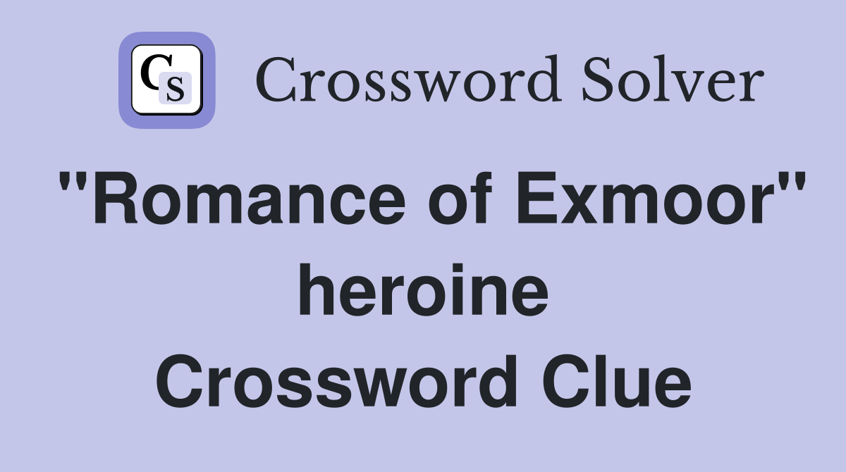 "Romance of Exmoor" heroine Crossword Clue