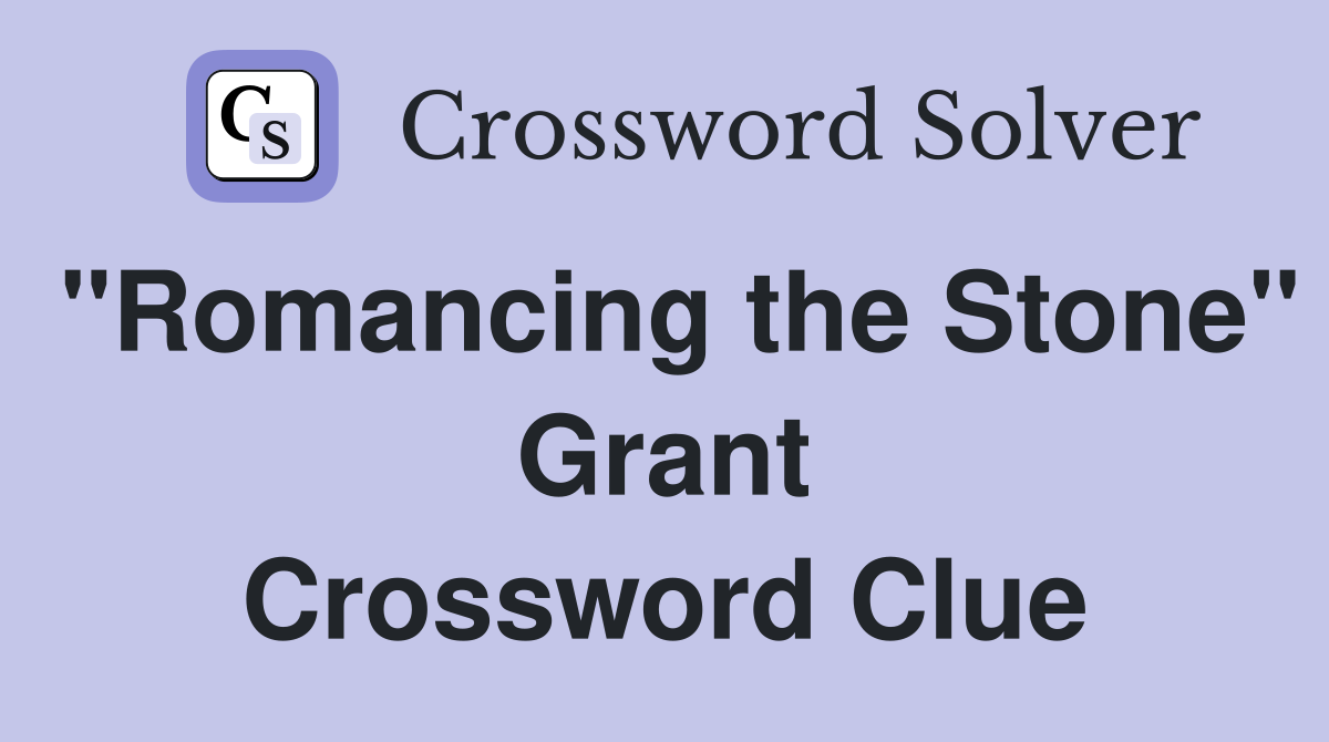 "Romancing the Stone" Grant Crossword Clue