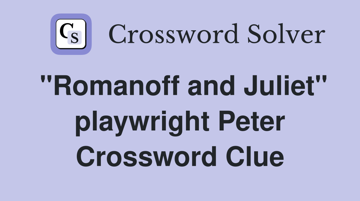"Romanoff and Juliet" playwright Peter Crossword Clue