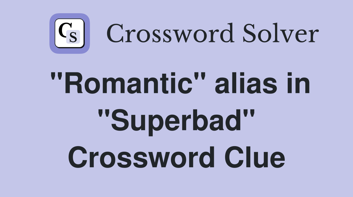 "Romantic" alias in "Superbad" Crossword Clue
