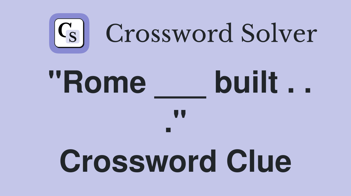 "Rome ___ built . . ." Crossword Clue