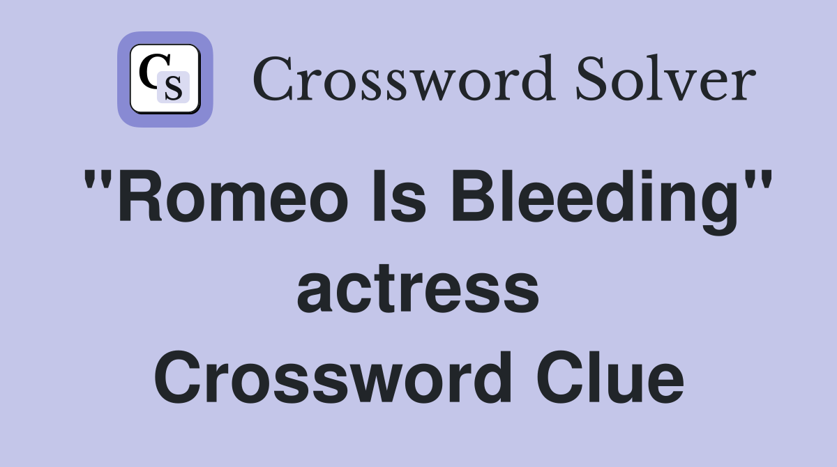 "Romeo Is Bleeding" actress Crossword Clue