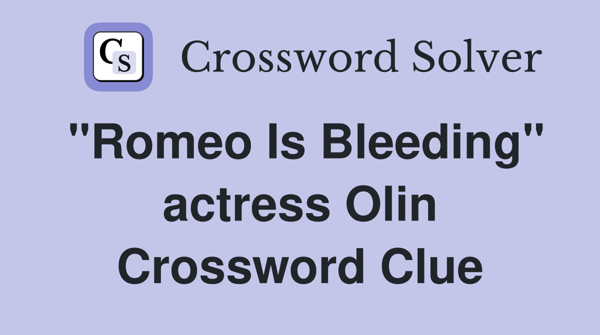 "Romeo Is Bleeding" actress Olin Crossword Clue