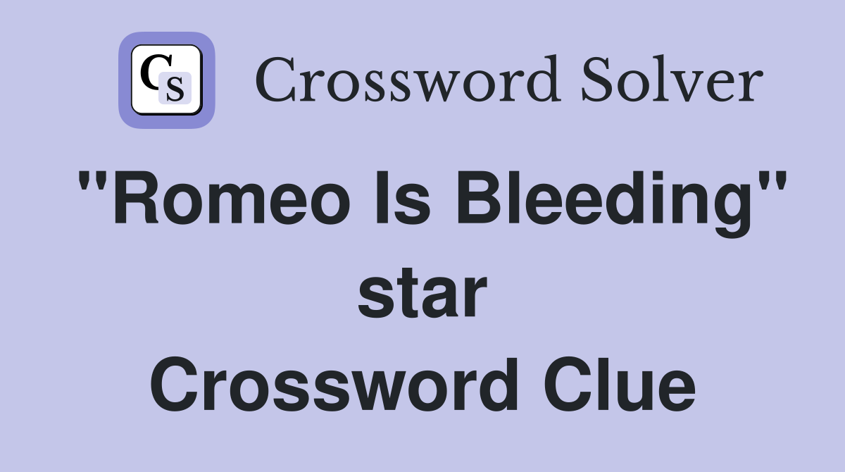 "Romeo Is Bleeding" star Crossword Clue