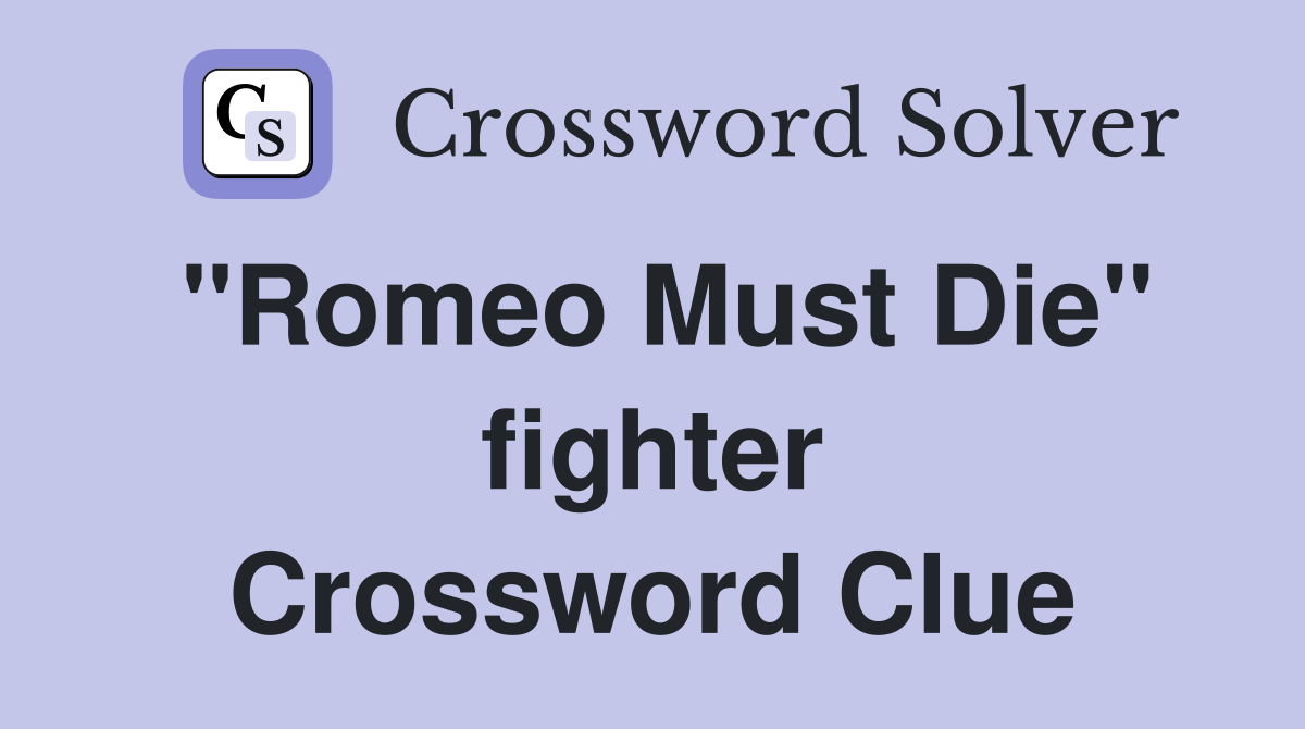 "Romeo Must Die" fighter Crossword Clue