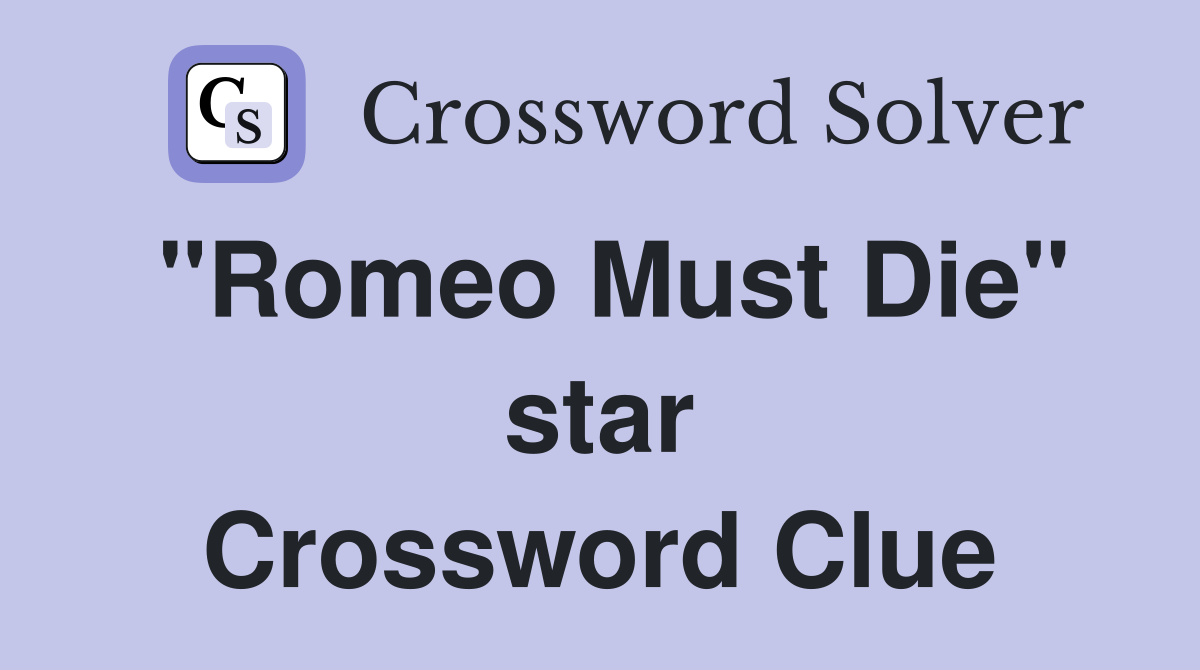 "Romeo Must Die" star Crossword Clue