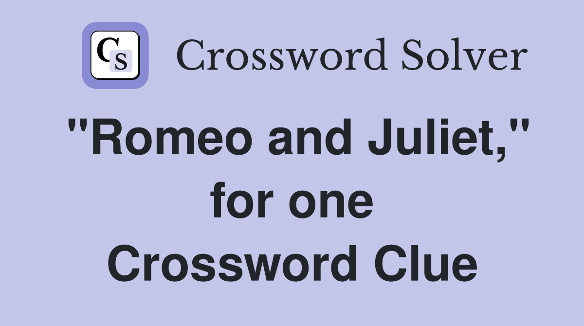 "Romeo and Juliet," for one Crossword Clue