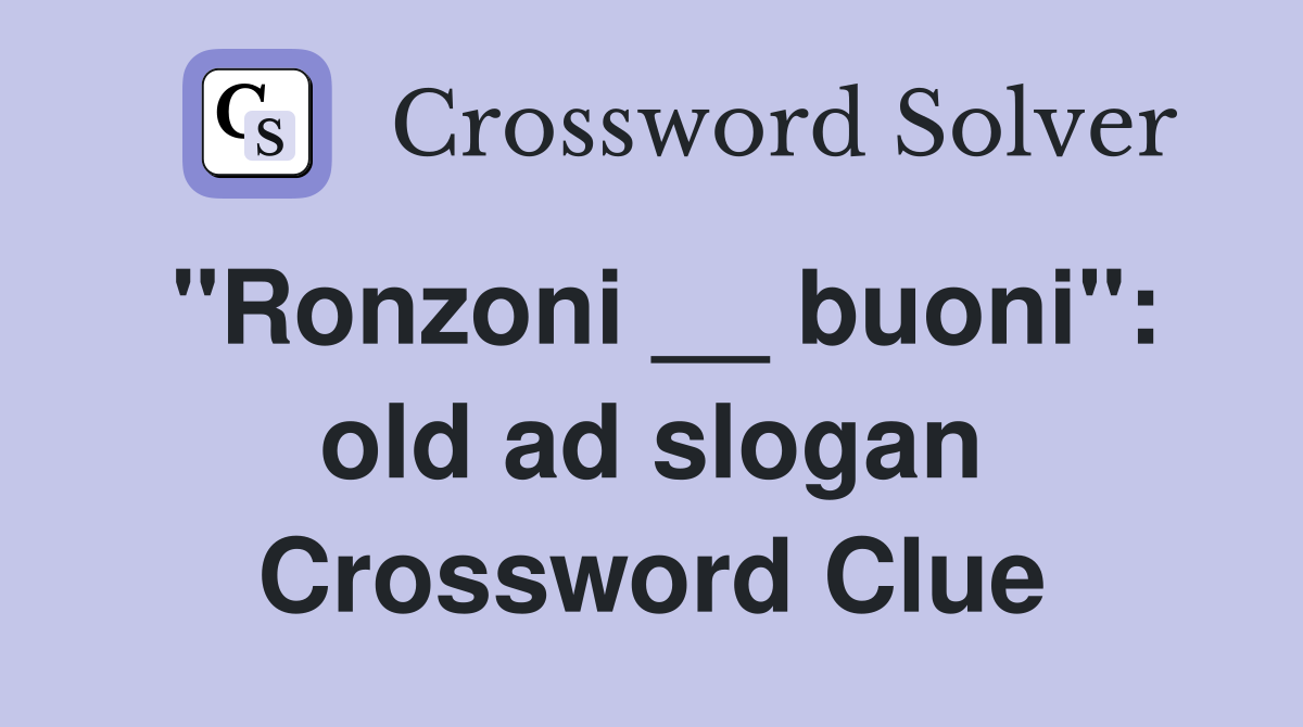 "Ronzoni __ buoni": old ad slogan Crossword Clue